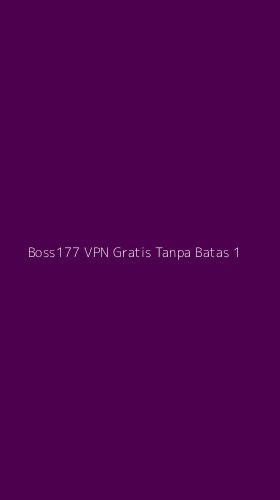 Tampilan Antarmuka Aplikasi Boss177 Vpn Gratis Tanpa Batas - 1