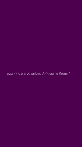 Tampilan Antarmuka Aplikasi Boss77 Cara Download Apk Game Resmi - 1