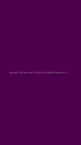 Tampilan Antarmuka Aplikasi Bosswin168 Alternatif Situs Slot Modal Awal Kecil - 3