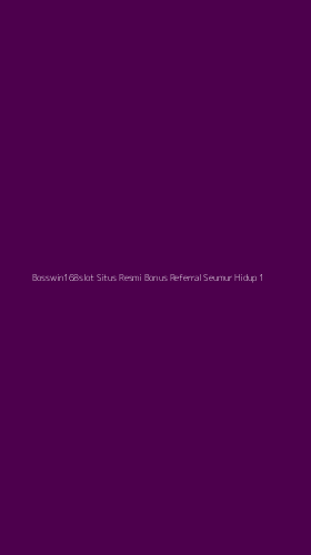 Tampilan Antarmuka Aplikasi Bosswin168slot Situs Resmi Bonus Referral Seumur Hidup - 1
