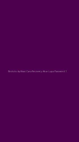 Tampilan Antarmuka Aplikasi Bostoto Aplikasi Cara Recovery Akun Lupa Password - 1