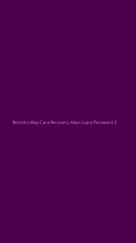 Tampilan Antarmuka Aplikasi Bostoto Wap Cara Recovery Akun Lupa Password - 2