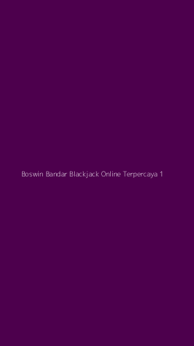 Tampilan Antarmuka Aplikasi Boswin Bandar Blackjack Online Terpercaya - 1