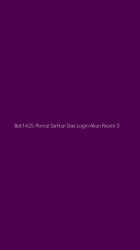 Tampilan Antarmuka Aplikasi Bot1425 Portal Daftar Dan Login Akun Resmi - 3