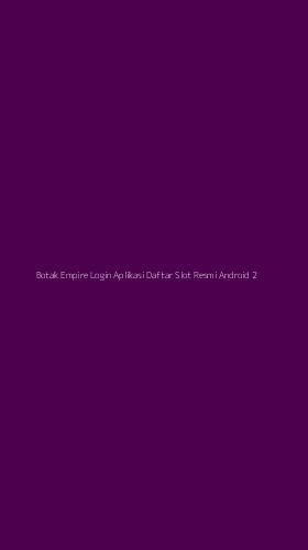 Tampilan Antarmuka Aplikasi Botak Empire Login Aplikasi Daftar Slot Resmi Android - 2