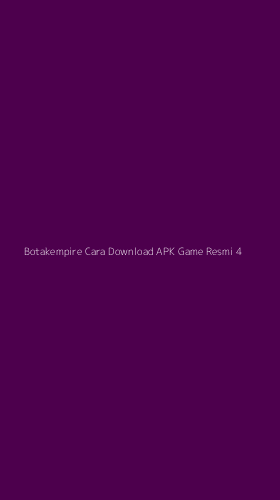 Tampilan Antarmuka Aplikasi Botakempire Cara Download Apk Game Resmi - 4