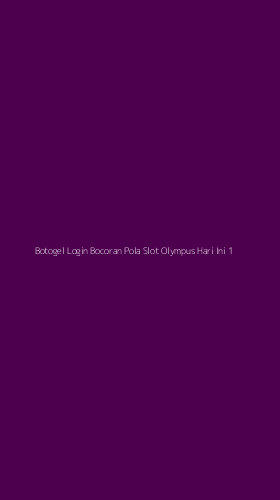 Tampilan Antarmuka Aplikasi Botogel Login Bocoran Pola Slot Olympus Hari Ini - 1