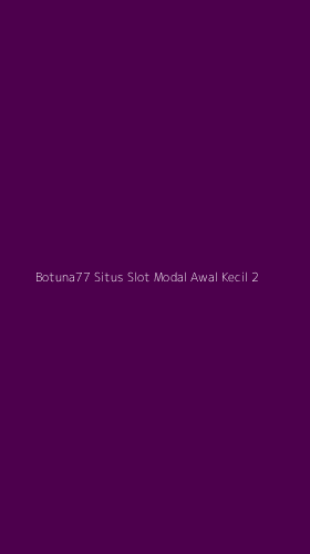 Tampilan Antarmuka Aplikasi Botuna77 Situs Slot Modal Awal Kecil - 2