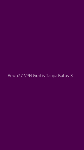 Tampilan Antarmuka Aplikasi Bowo77 Vpn Gratis Tanpa Batas - 3