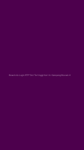 Tampilan Antarmuka Aplikasi Bowototo Login Rtp Slot Tertinggi Hari Ini Gampang Maxwin - 4