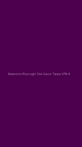Tampilan Antarmuka Aplikasi Bowototo Rtp Login Slot Gacor Tanpa Vpn - 4