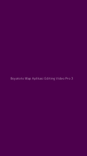 Tampilan Antarmuka Aplikasi Boyatoto Wap Aplikasi Editing Video Pro - 3