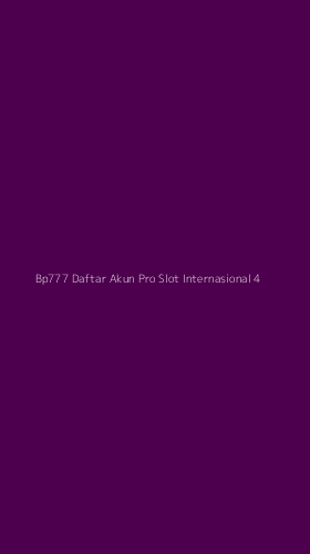 Tampilan Antarmuka Aplikasi Bp777 Daftar Akun Pro Slot Internasional - 4