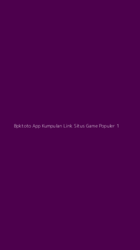Tampilan Antarmuka Aplikasi Bpktoto App Kumpulan Link Situs Game Populer - 1