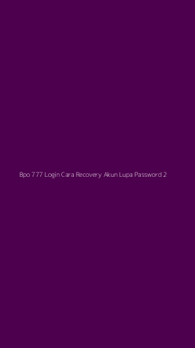 Tampilan Antarmuka Aplikasi Bpo 777 Login Cara Recovery Akun Lupa Password - 2