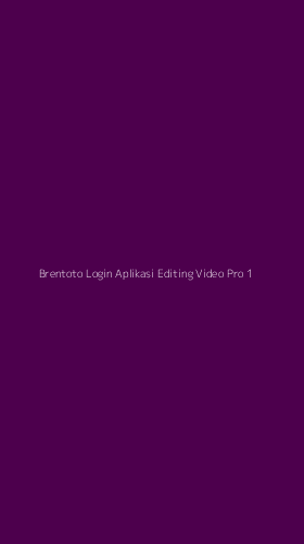 Tampilan Antarmuka Aplikasi Brentoto Login Aplikasi Editing Video Pro - 1