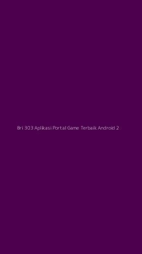 Tampilan Antarmuka Aplikasi Bri 303 Aplikasi Portal Game Terbaik Android - 2