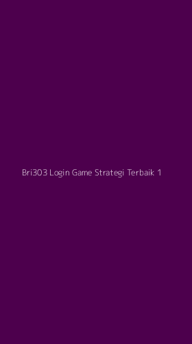 Tampilan Antarmuka Aplikasi Bri303 Login Game Strategi Terbaik - 1