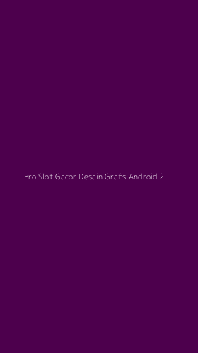 Tampilan Antarmuka Aplikasi Bro Slot Gacor Desain Grafis Android - 2