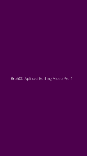 Tampilan Antarmuka Aplikasi Bro500 Aplikasi Editing Video Pro - 1