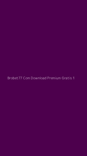 Tampilan Antarmuka Aplikasi Brobet77 Com Download Premium Gratis - 1