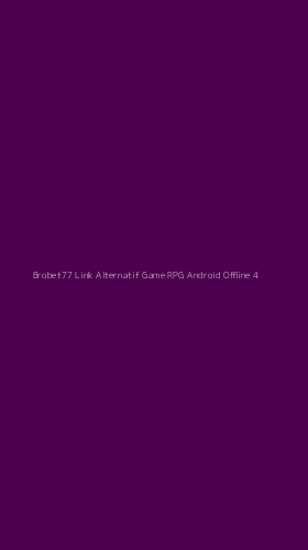 Tampilan Antarmuka Aplikasi Brobet77 Link Alternatif Game Rpg Android Offline - 4