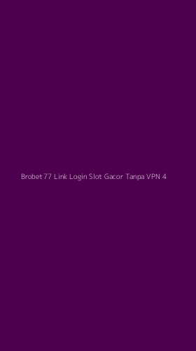 Tampilan Antarmuka Aplikasi Brobet77 Link Login Slot Gacor Tanpa Vpn - 4