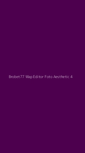 Tampilan Antarmuka Aplikasi Brobet77 Wap Editor Foto Aesthetic - 4