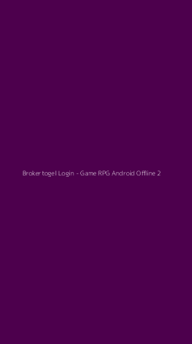 Tampilan Antarmuka Aplikasi Brokertogel Login - Game RPG Android Offline - 2