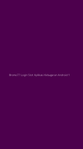 Tampilan Antarmuka Aplikasi Bromo77 Login Slot Aplikasi Kebugaran Android - 1