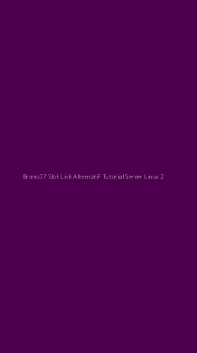 Tampilan Antarmuka Aplikasi Bromo77 Slot Link Alternatif Tutorial Server Linux - 2