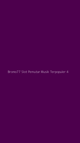 Tampilan Antarmuka Aplikasi Bromo77 Slot Pemutar Musik Terpopuler - 4