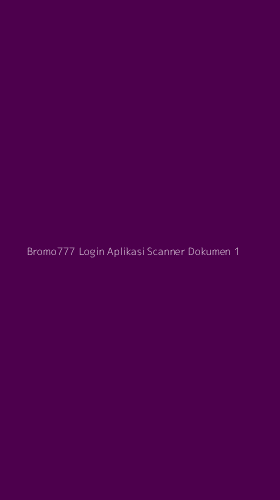Tampilan Antarmuka Aplikasi Bromo777 Login Aplikasi Scanner Dokumen - 1