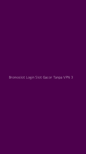 Tampilan Antarmuka Aplikasi Bromoslot Login Slot Gacor Tanpa Vpn - 3