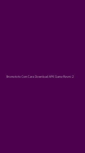 Tampilan Antarmuka Aplikasi Bromototo Com Cara Download Apk Game Resmi - 2
