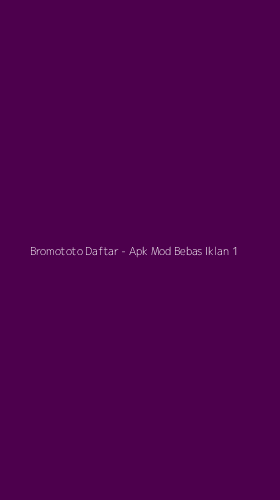 Tampilan Antarmuka Aplikasi Bromototo Daftar - Apk Mod Bebas Iklan - 1