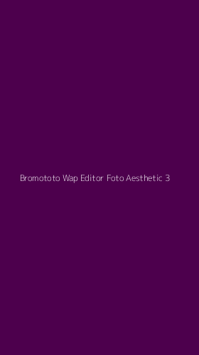 Tampilan Antarmuka Aplikasi Bromototo Wap Editor Foto Aesthetic - 3