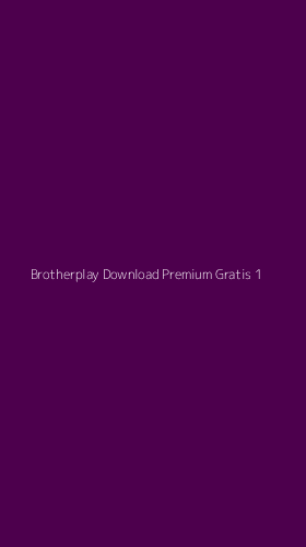 Tampilan Antarmuka Aplikasi Brotherplay Download Premium Gratis - 1