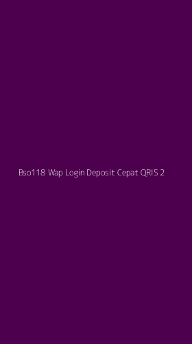 Tampilan Antarmuka Aplikasi Bso118 Wap Login Deposit Cepat Qris - 2