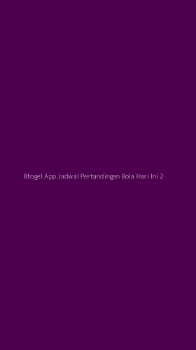 Tampilan Antarmuka Aplikasi Btogel App Jadwal Pertandingan Bola Hari Ini - 2