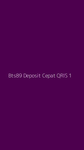 Tampilan Antarmuka Aplikasi Bts89 Deposit Cepat Qris - 1