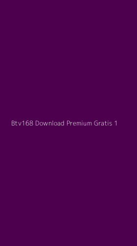 Tampilan Antarmuka Aplikasi Btv168 Download Premium Gratis - 1