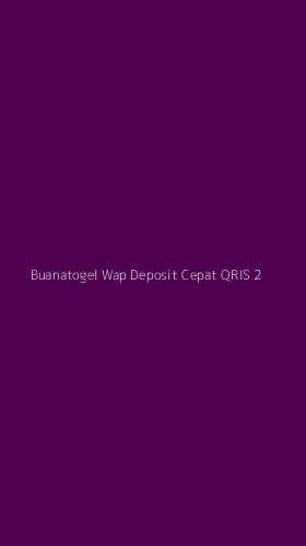 Tampilan Antarmuka Aplikasi Buanatogel Wap Deposit Cepat Qris - 2