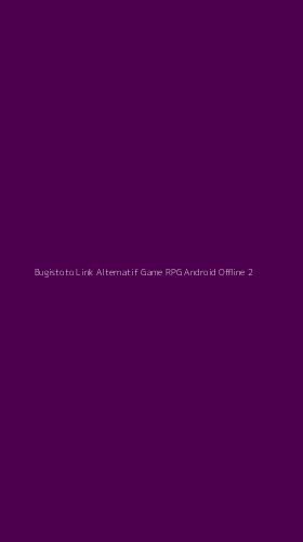 Tampilan Antarmuka Aplikasi Bugistoto Link Alternatif Game Rpg Android Offline - 2