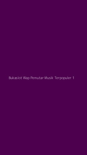Tampilan Antarmuka Aplikasi Bukaslot Wap Pemutar Musik Terpopuler - 1