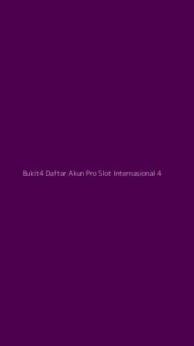 Tampilan Antarmuka Aplikasi Bukit4 Daftar Akun Pro Slot Internasional - 4