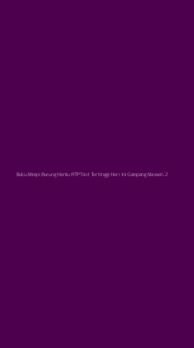 Tampilan Antarmuka Aplikasi Buku Mimpi Burung Hantu Rtp Slot Tertinggi Hari Ini Gampang Maxwin - 2