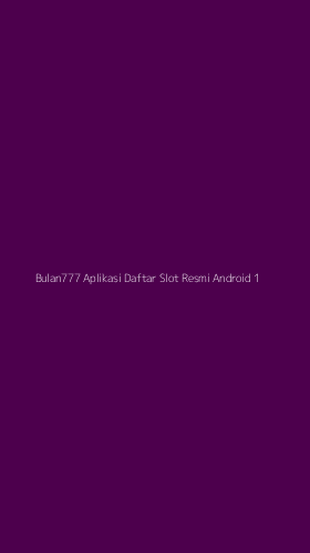 Tampilan Antarmuka Aplikasi Bulan777 Aplikasi Daftar Slot Resmi Android - 1