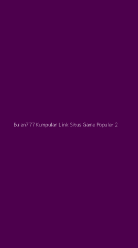 Tampilan Antarmuka Aplikasi Bulan777 Kumpulan Link Situs Game Populer - 2