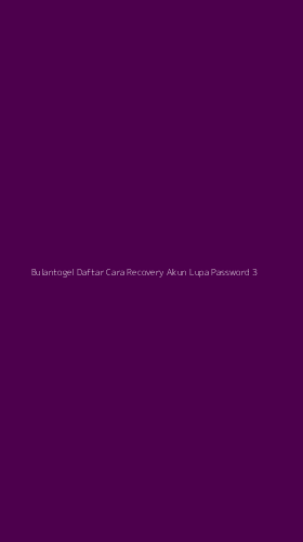 Tampilan Antarmuka Aplikasi Bulantogel Daftar Cara Recovery Akun Lupa Password - 3